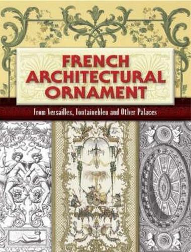 Бумажная книга «French Architectural Ornament: From Versailles, Fontainebleu and Other Palaces», автор Евгений Руйер - фото №1
