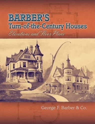 Бумажная книга «Barber'S Turn-of-the-Century Houses: Elevations and Floor Plans», автор Джордж Ф. Барбер - фото №1