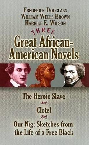 Бумажная книга «Three Great African-American Novels: The Heroic Slave/Clotel/Our Nig», автор Фредерик Дуглас - фото №1