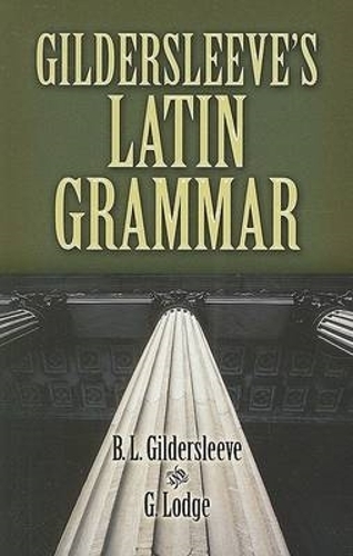 Паперова книга «Gildersleeve'S Latin Grammar», авторів Безіл Л. Гилдерслів, Чарльз Уорнер - фото №1