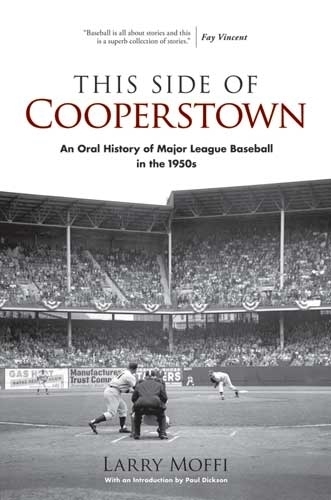 Бумажная книга «This Side of Cooperstown: An Oral History of Major League Baseball in the 1950s», автор Ларри Моффи - фото №1