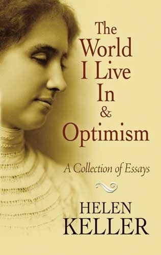 Бумажная книга «The World I Live in and Optimism: A Collection of Essays», автор Хелен Келлер - фото №1
