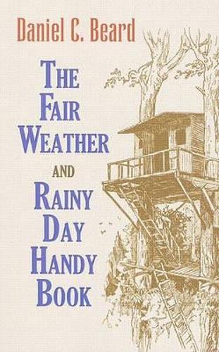 Бумажная книга «The Fair Weather and Rainy Day Handy Book», авторов A. Колдер, Дэниел Картер Бирд - фото №1