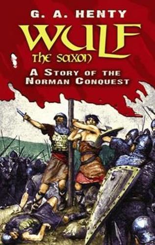 Паперова книга «Wulf the Saxon: A Story of the Norman Conquest», автор Г. А. Хенті - фото №1