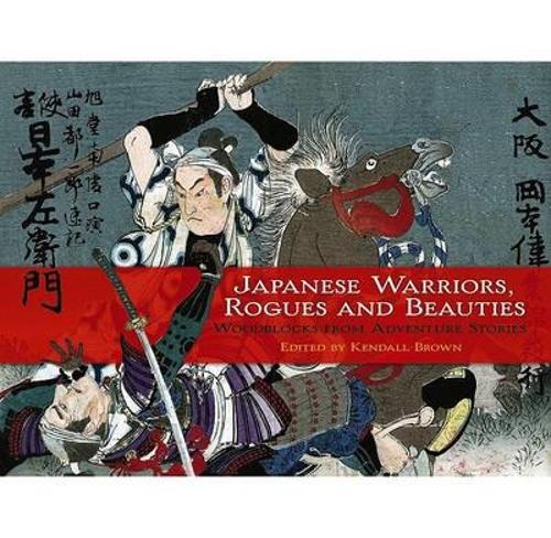 Бумажная книга «Japanese Warriors, Rogues and Beauties: Woodblocks from Adventure Stories», автор Кендалл Х. Браун - фото №1