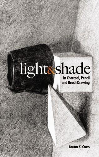 [object Object] «Light and Shade in Charcoal, Pencil and Brush Drawing», автор Энсон Кросс - фото №1