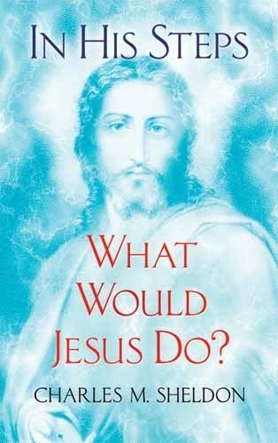 Бумажная книга «In His Steps: What Would Jesus Do?», автор Чарльз М. Шелдон - фото №1