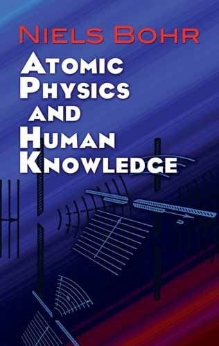Бумажная книга «Atomic Physics and Human Knowledge», авторов Нильс Бор, Р.ДЖ.Б. Стойл - фото №1
