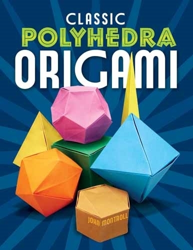 Паперова книга «Classic Polyhedra Origami», автор Джон Монтролл - фото №1