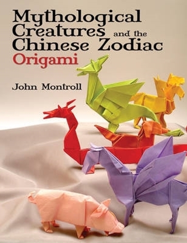 Бумажная книга «Mythological Creatures and the Chinese Zodiac Origami», автор Джон Монтролл - фото №1