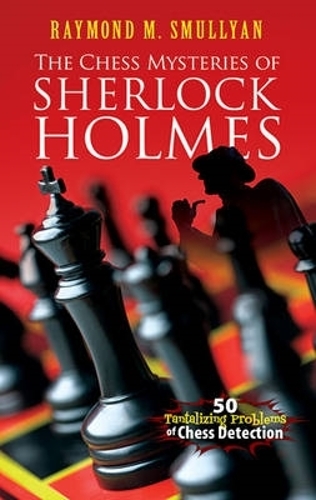 [object Object] «Chess Mysteries of Sherlock Holmes: Fifty Tantalizing Problems of Chess Detection», автор Реймонд М. Смолліан - фото №1