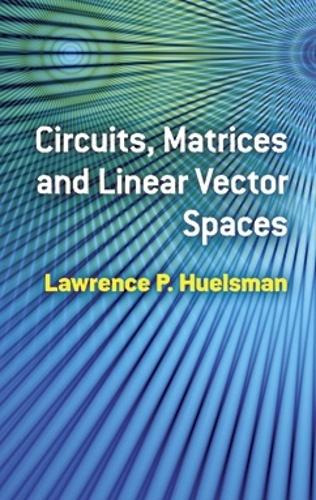 Бумажная книга «Circuits, Matrices and Linear Vector Spaces», автор Лоуренс П. Хюльсман - фото №1