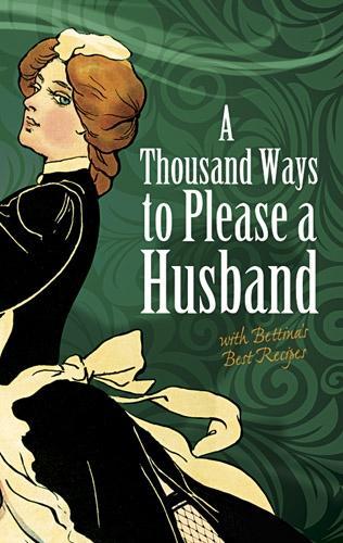 Бумажная книга «Thousand Ways to Please a Husband: with Bettina's Best Recipes», авторов К.В. Лидбитер, Луиза Беннет Уивер - фото №1