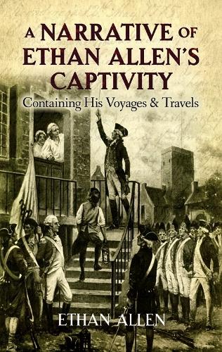 Бумажная книга «A Narrative of Ethan Allen's Captivity: Containing His Voyages & Travels», авторов Итан Аллен, Уильям Э. Кэрнс - фото №1