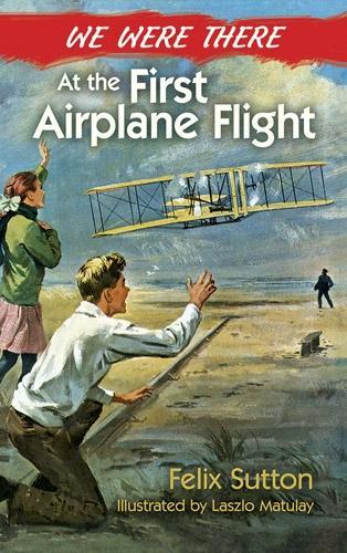 Бумажная книга «We Were There at the First Airplane Flight», авторов Феликс Саттон, Уильям Пламмер - фото №1