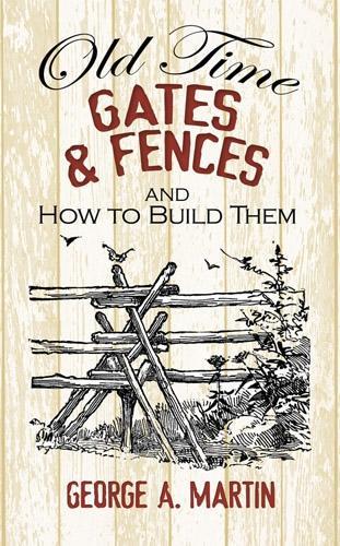 Бумажная книга «Old-Time Gates and Fences and How to Build Them», авторов Джордж Мартин, Мэгги Кейт - фото №1