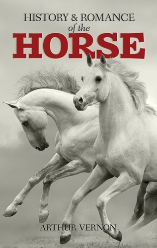 Бумажная книга «The History and Romance of the Horse», автор Артур Вернон - фото №1