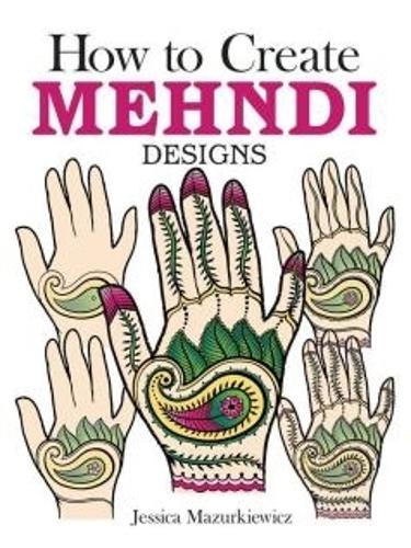[object Object] «How to Create Mehndi Designs», автор Джессика Мазуркевич - фото №1