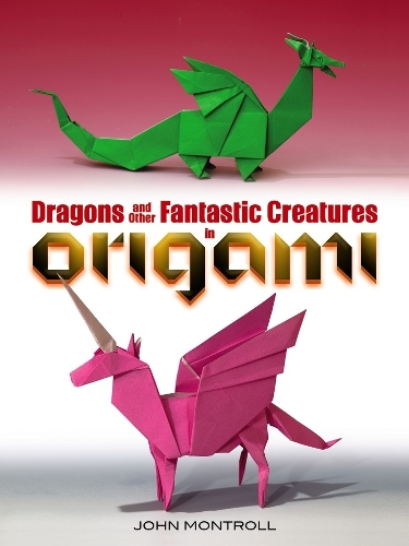 Бумажная книга «Dragons and Other Fantastic Creatures in Origami», автор Джон Монтролл - фото №1