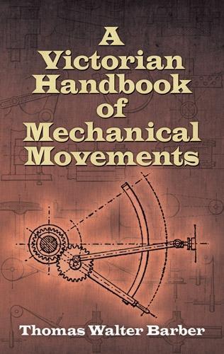 [object Object] «Victorian Handbook of Mechanical Movements», автор Барбер - фото №1