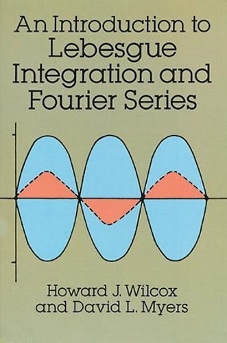 Бумажная книга «An Introduction to Lebesgue Integration and Fourier Series», авторов Говард Дж. Уилкокс, Ральф Х. Фокс - фото №1