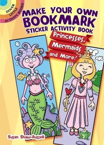 Бумажная книга «Make Your Own Bookmark Sticker Activity Book: Princesses, Mermaids and More!», автор Сьюзен Шоу-Рассел - фото №1