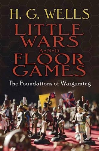 Бумажная книга «Little Wars and Floor Games: The Foundations of Wargaming», автор Герберт Уэллс - фото №1