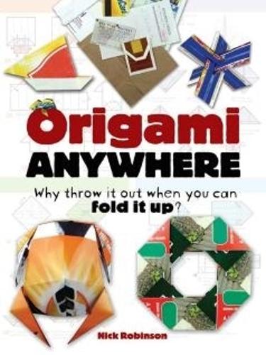[object Object] «Origami Anywhere: Why Throw it out When You Can Fold it Up?», автор Нік Робінсон - фото №1