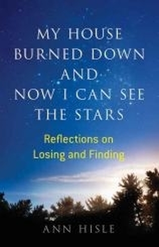 Паперова книга «My House Burned Down and Now I Can See the Stars: Reflections on Losing and Finding», автор Енн Хісле - фото №1