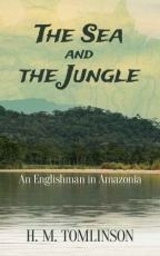 Паперова книга «The Sea and the Jungle: An Englishman in Amazonia», автор Х. М. Томлінсон - фото №1
