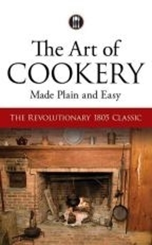 Бумажная книга «The Art of Cookery Made Plain and Easy: The Revolutionary 1805 Classic», автор Ханна Гласс - фото №1