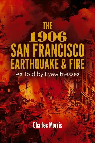 Бумажная книга «The 1906 San Francisco Earthquake and Fire: as Told by Eyewitnesses», автор Чарльз Моррис - фото №1