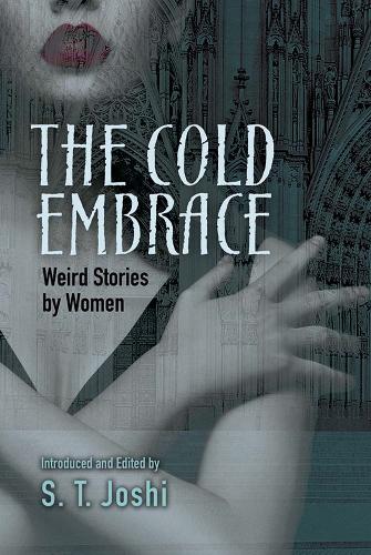 Бумажная книга «Cold Embrace: Weird Stories by Women», авторов Мартин К. Тангора, С. Т. Джоши - фото №1