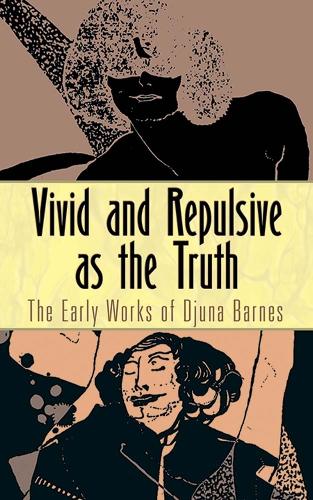 Бумажная книга «Vivid and Repulsive as the Truth: The Early Works of Djuna Barnes», автор Джуна Барнс - фото №1