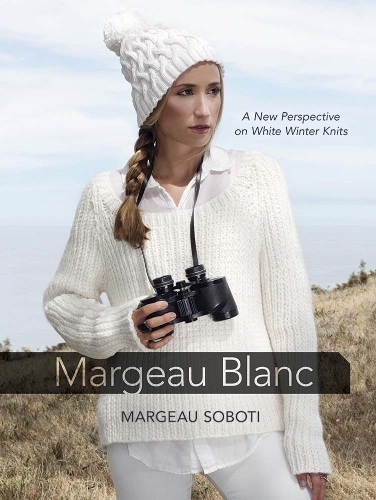 Бумажная книга «Margeau Blanc: A New Perspective on White Winter Knits», автор Марджо Соботи - фото №1