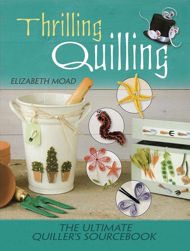Бумажная книга «Thrilling Quilling: The Ultimate Quiller’s Sourcebook», автор Элизабет Моад - фото №1