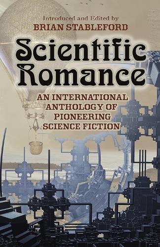 Бумажная книга «Scientific Romance: An International Anthology of Pioneering Science Fiction», автор Брайан Стейблфорд - фото №1