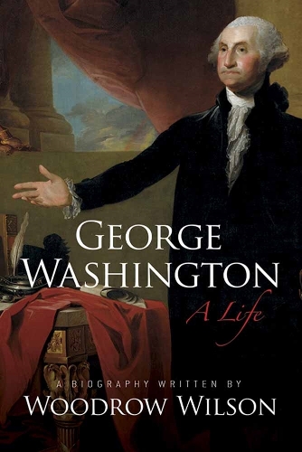 Паперова книга «George Washington: A Life», автор Вудро Вільсон - фото №1