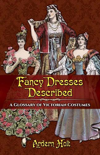 Бумажная книга «Fancy Dresses Described: A Glossary of Victorian Costumes», автор Арден Холт - фото №1