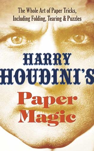 Бумажная книга «Houdini'S Paper Magic: The Whole Art of Paper Tricks, Including Folding, Tearing and Puzzles», автор Гарри Гудини - фото №1