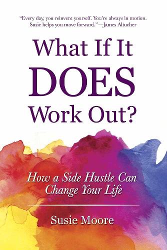 Паперова книга «What If it Does Work out?: How a Side Hustle Can Change Your Life», автор Сюзі Мур - фото №1