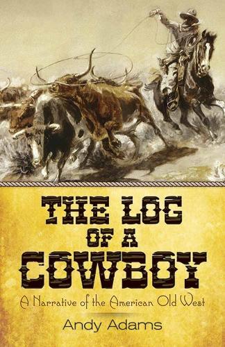 Бумажная книга «The Log of a Cowboy: A Narrative of the American Old West», автор Энди Адамс - фото №1