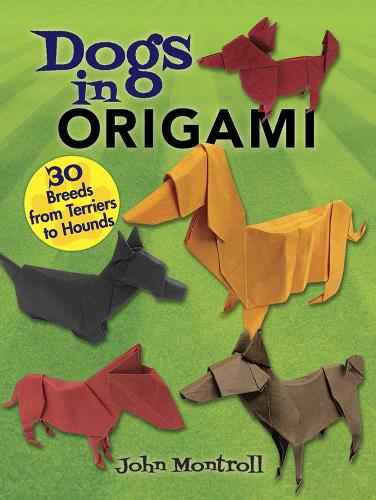 Бумажная книга «Dogs in Origami: 30 Breeds from Terriers to Hounds», автор Джон Монтролл - фото №1