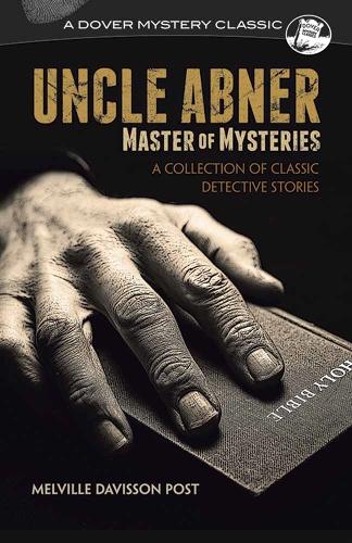 Бумажная книга «Uncle Abner, Master of Mysteries: A Collection of Classic Detective Stories», автор Мелвилл Пост - фото №1