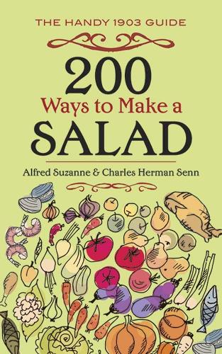 Бумажная книга «200 Ways to Make a Salad: The Handy 1903 Guide», автор Альфред Сюзанна - фото №1