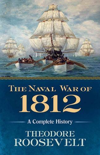 Паперова книга «The Naval War of 1812: A Complete History», автор Теодор Рузвельт - фото №1