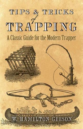 Бумажная книга «Tips and Tricks of Trapping: A Classic Guide for the Modern Trapper», автор Уильям Гибсон - фото №1