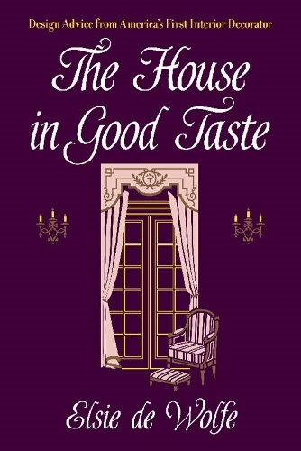 Бумажная книга «The House in Good Taste: Design Advice from America's First Interior Decorator», автор Элси Де Вульф - фото №1