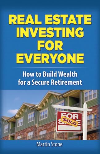 Бумажная книга «Real Estate Investing for Everyone: How to Build Wealth for a Secure Retirement: How to Build Wealth for a Secure Retirement», автор Мартин Стоун - фото №1