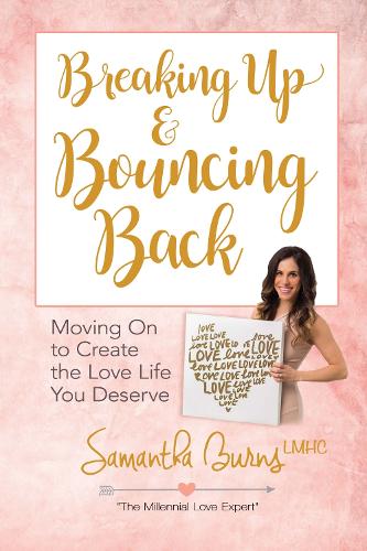 Паперова книга «Breaking Up and Bouncing Back: Moving on to Create the Love You Deserve», автор Саманта Бернс - фото №1
